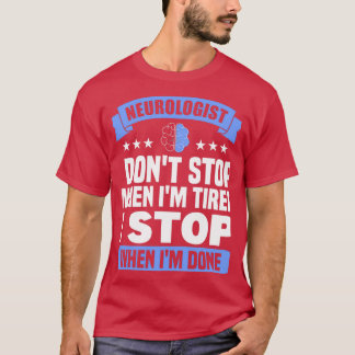 Physician They Stop When Theyx27re Done Neurologis T-Shirt