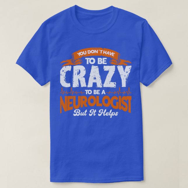 Physician To Be Crazy Helps Neurologist 1 T-Shirt (Design Front)