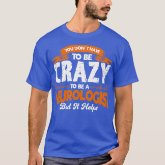 Physician To Be Crazy Helps Neurologist 1 T-Shirt