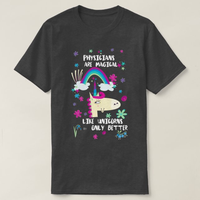 Physicians Are Magical Like Unicorns Only Better T-Shirt (Design Front)