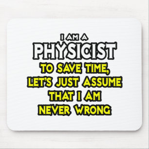 Physicist...Assume I Am Never Wrong Mouse Mat