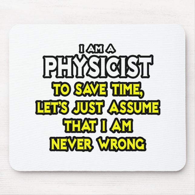 Physicist...Assume I Am Never Wrong Mouse Mat (Front)