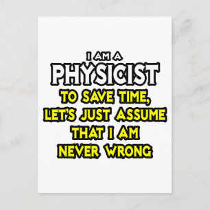 Physicist...Assume I Am Never Wrong Postcard