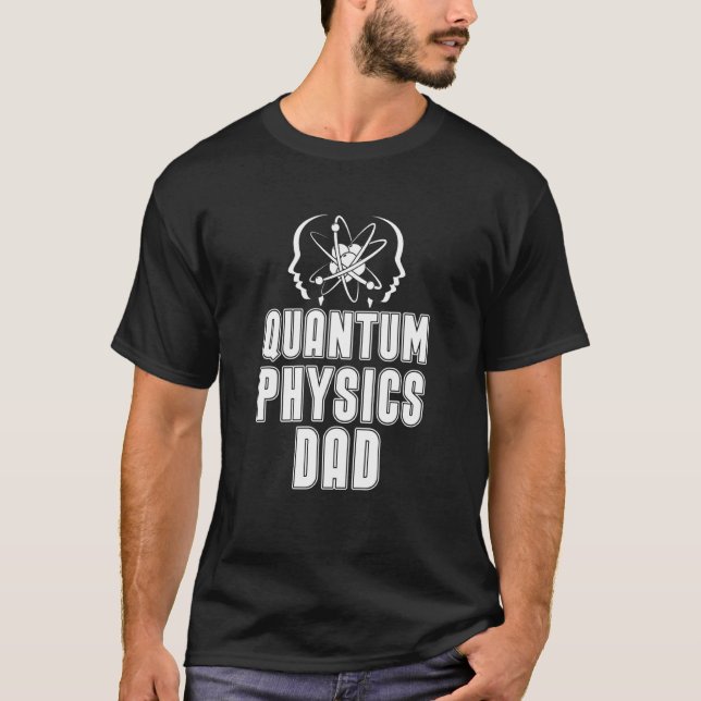 Physicist Dad Science Scientist Quantum Physics T-Shirt (Front)