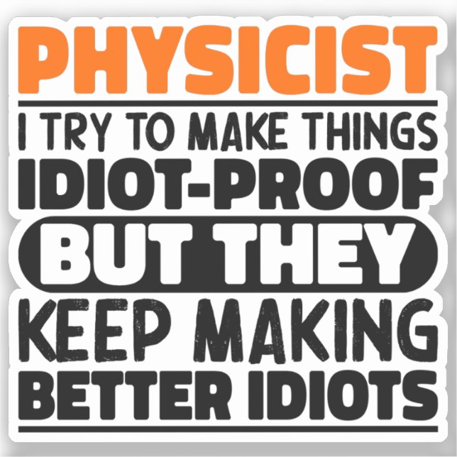 Physicist I Try To Make Things Funny Sayings  (Front)
