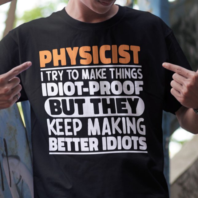 Physicist I Try To Make Things Funny Sayings  T-Shirt (Creator Uploaded)