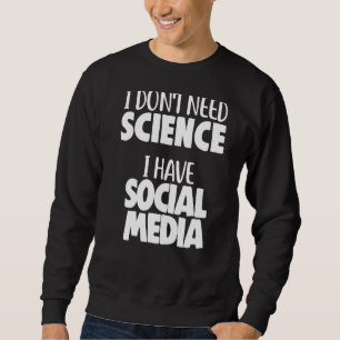Physicist Physics I Don't Need Science I Have Soci Sweatshirt