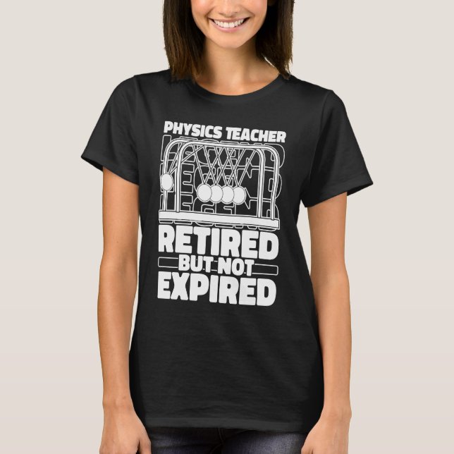 Physicist Retired Scientist Science  Physics T-Shirt (Front)