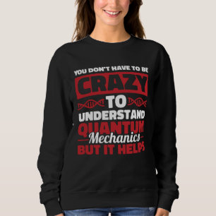 Physicist Scientist Science Quantum Physics Sweatshirt