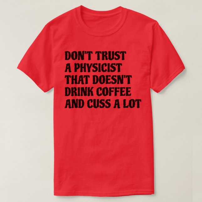 Physicist That Drink Coffee Cuss A Lot T-Shirt (Design Front)