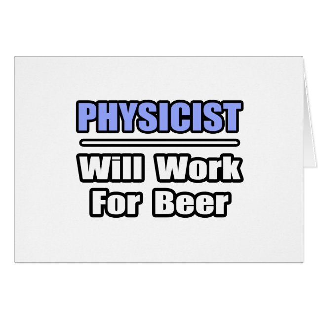 Physicist...Will Work For Beer (Front Horizontal)