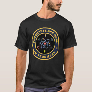 Physicists are born in February alternate design T-Shirt