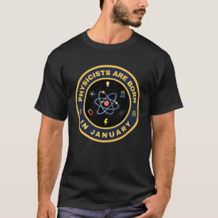 Physicists are born in January alternate design  T-Shirt
