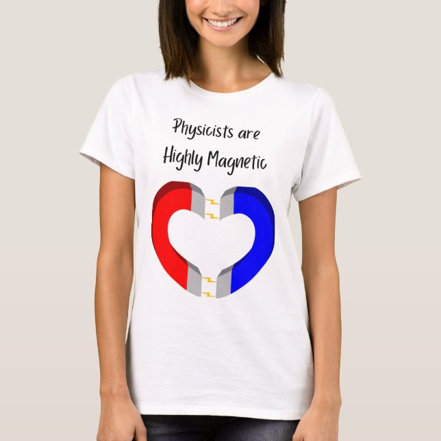 Physicists are Highly Magnetic T-Shirt (Front)
