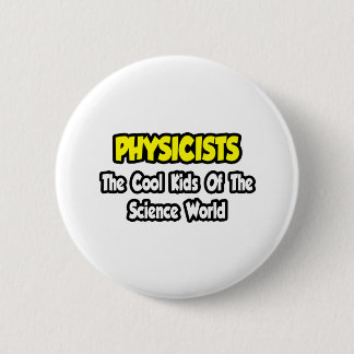 Physicists...Cool Kids of Science World 6 Cm Round Badge