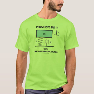 Physicists Do It With Uniform Harmonic Motion T-Shirt