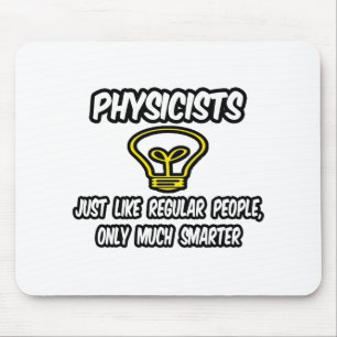 Physicists...Regular People, Only Smarter Mouse Mat