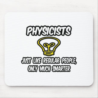 Physicists...Regular People, Only Smarter Mouse Mat
