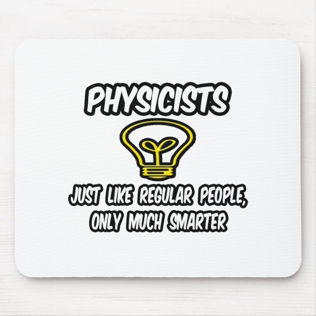 Physicists...Regular People, Only Smarter Mouse Mat (Front)