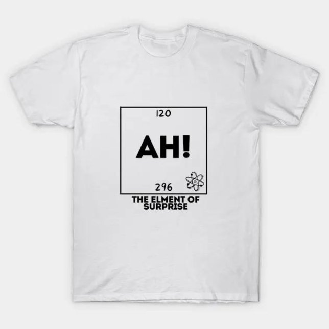 physics Ah! The Element Of Surprise T-Shirt (physics Ah! The Element Of Surprise T-Shirt
)