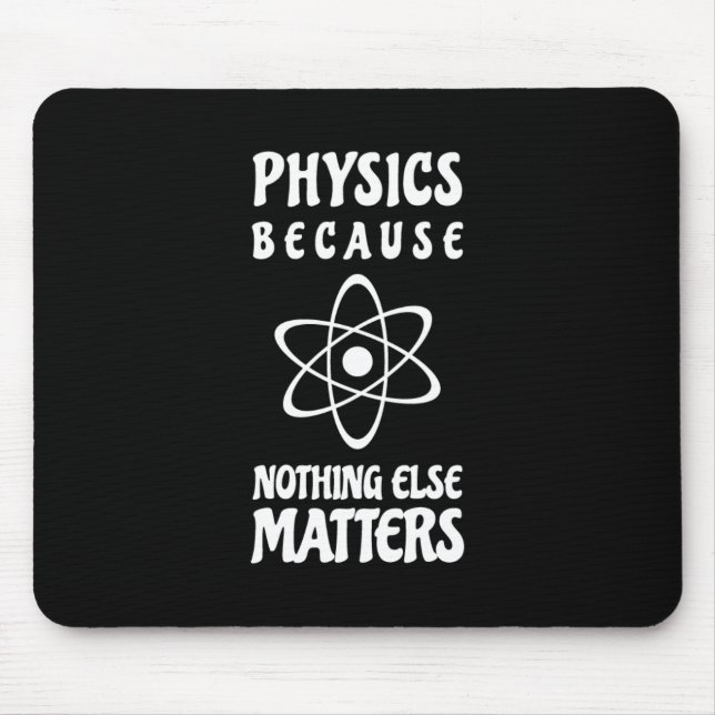 Physics Because Nothing Else Matters Mouse Mat (Front)
