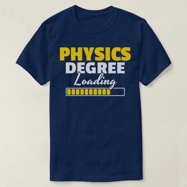 Physics Degree Loading Physicist Student Gift T-Shirt (Design Front)