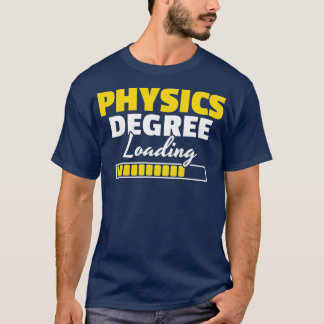 Physics Degree Loading Physicist Student Gift T-Shirt