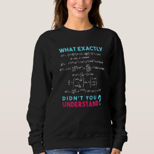 Physics Formula Joke What exactly didn't you under Sweatshirt
