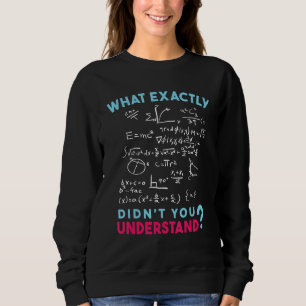 Physics Formula Joke What exactly didn't you under Sweatshirt