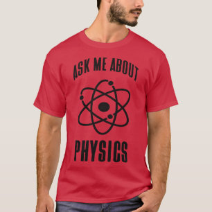 Physics Genius Funny Saying Atom Physicist T-Shirt