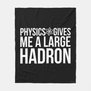 Physics Gives Me A Large Hadron Fleece Blanket