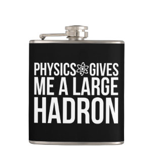 Physics Gives Me A Large Hadron Hip Flask