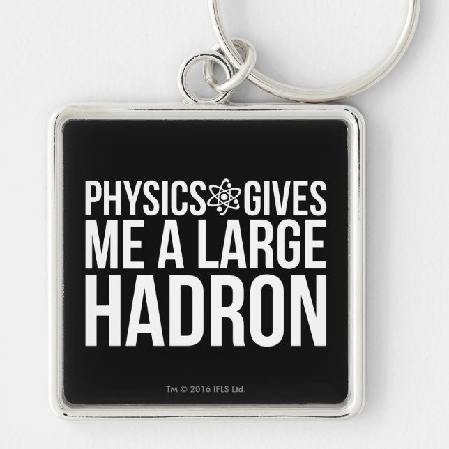 Physics Gives Me A Large Hadron Key Ring (Front)
