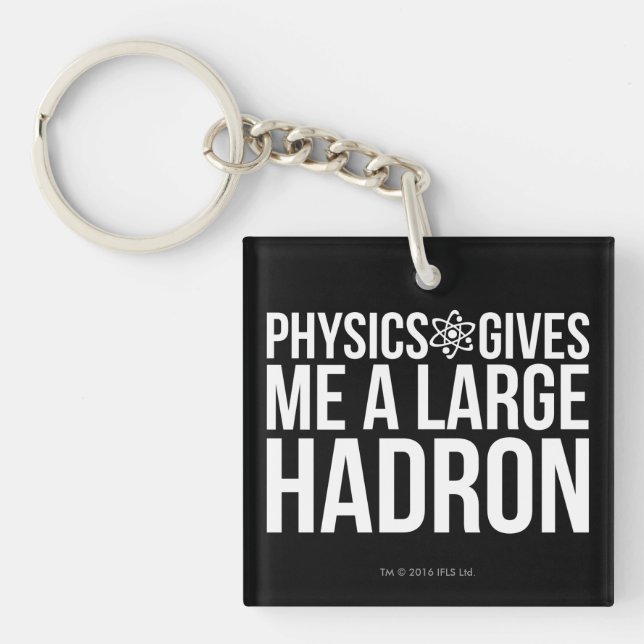 Physics Gives Me A Large Hadron Key Ring (Front)