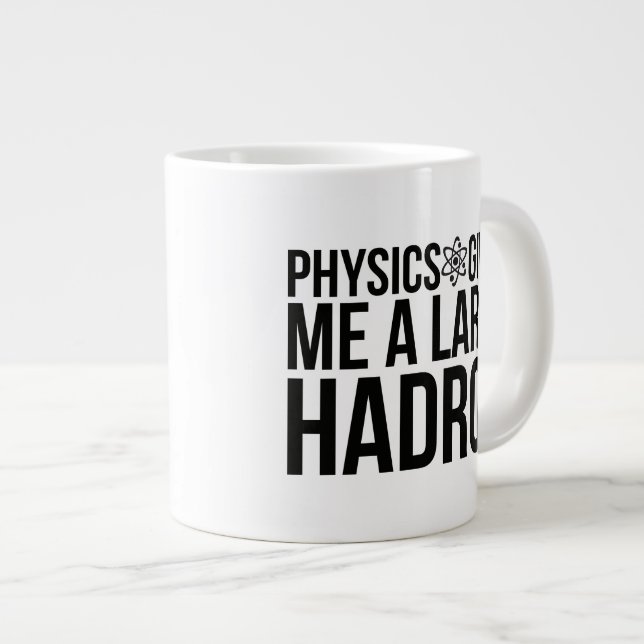 Physics Gives Me A Large Hadron Large Coffee Mug (Front Right)