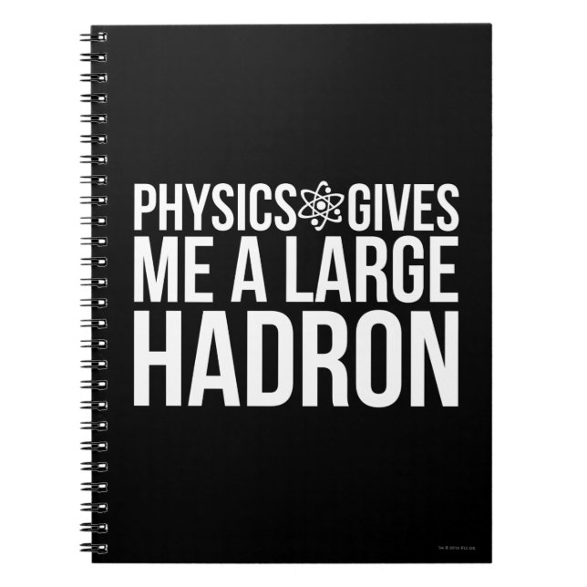 Physics Gives Me A Large Hadron Notebook (Front)