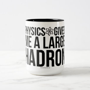 Physics Gives Me A Large Hadron Two-Tone Coffee Mug