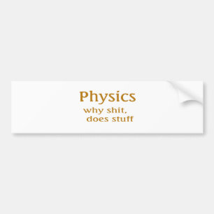 physics humour bumper sticker