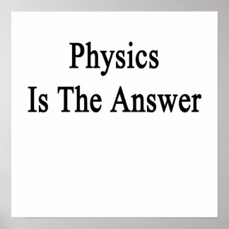 Physics Is The Answer Poster