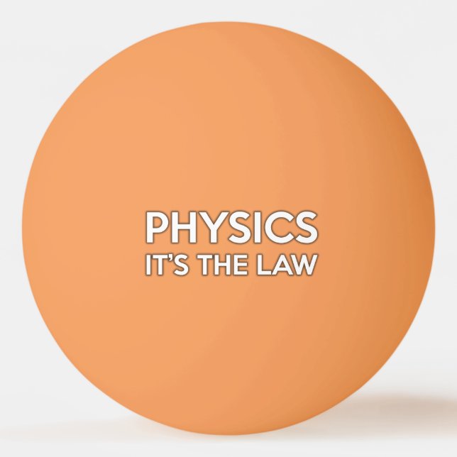 PHYSICS. IT'S THE LAW PING PONG BALL (Front)