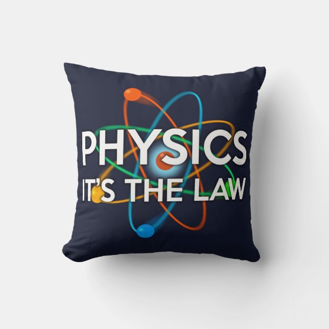 PHYSICS. IT'S THE LAW / THINK LIKE A PROTON CUSHION (Front)