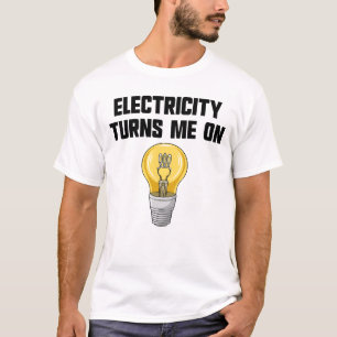 Physics Joke Electricity Turns Me On Electrician T-Shirt