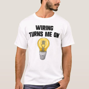 Physics Joke Wiring Turns Me On Funny Electrician T-Shirt