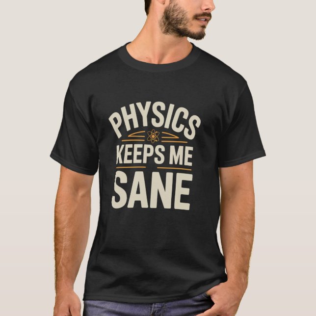 Physics Keeps Me Sane Scientist Physics Physicist T-Shirt (Front)