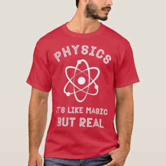 Physics like magic but real Funny Physicist gift 5 T-Shirt