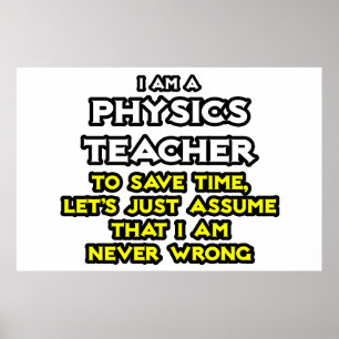 Physics Teacher .. Assume I Am Never Wrong Poster