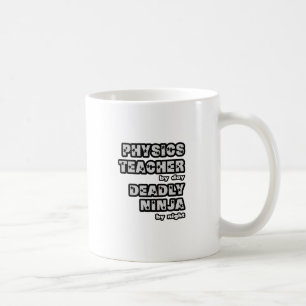 Physics Teacher By Day...Deadly Ninja By Night Coffee Mug