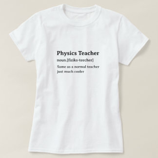 Physics Teacher Humourous Dictionary Definition T-Shirt