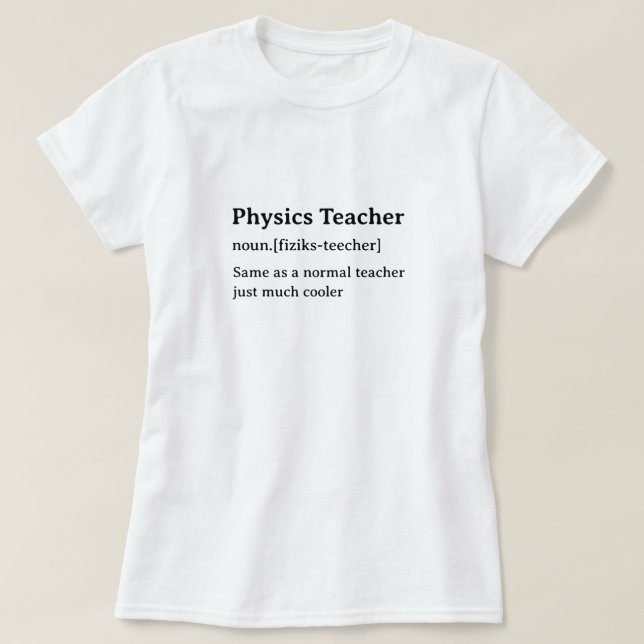Physics Teacher Humourous Dictionary Definition T-Shirt (Design Front)