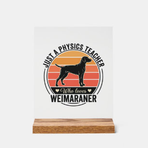 Physics Teacher Loves Weimaraner Vintage Dog Desig Acrylic Sign
